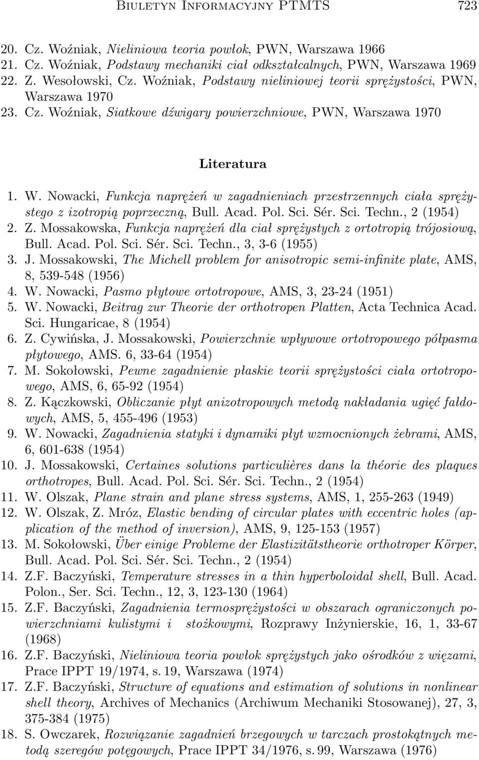 Acad. Pol. Sci. Sér. Sci. Techn., 2 (1954) 2. Z. Mossakowska, Funkcja naprężeń dla ciał sprężystych z ortotropią trójosiową, Bull. Acad. Pol. Sci. Sér. Sci. Techn., 3, 3-6 (1955) 3. J.