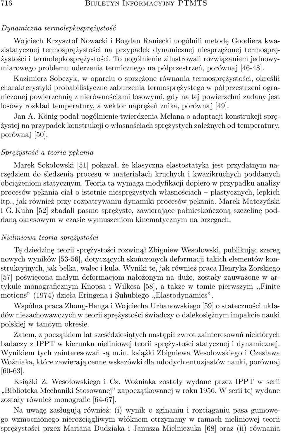 Kazimierz Sobczyk, w oparciu o sprzężone równania termosprężystości, określił charakterystyki probabilistyczne zaburzenia termosprężystego w półprzestrzeni ograniczonej powierzchnią z nierównościami