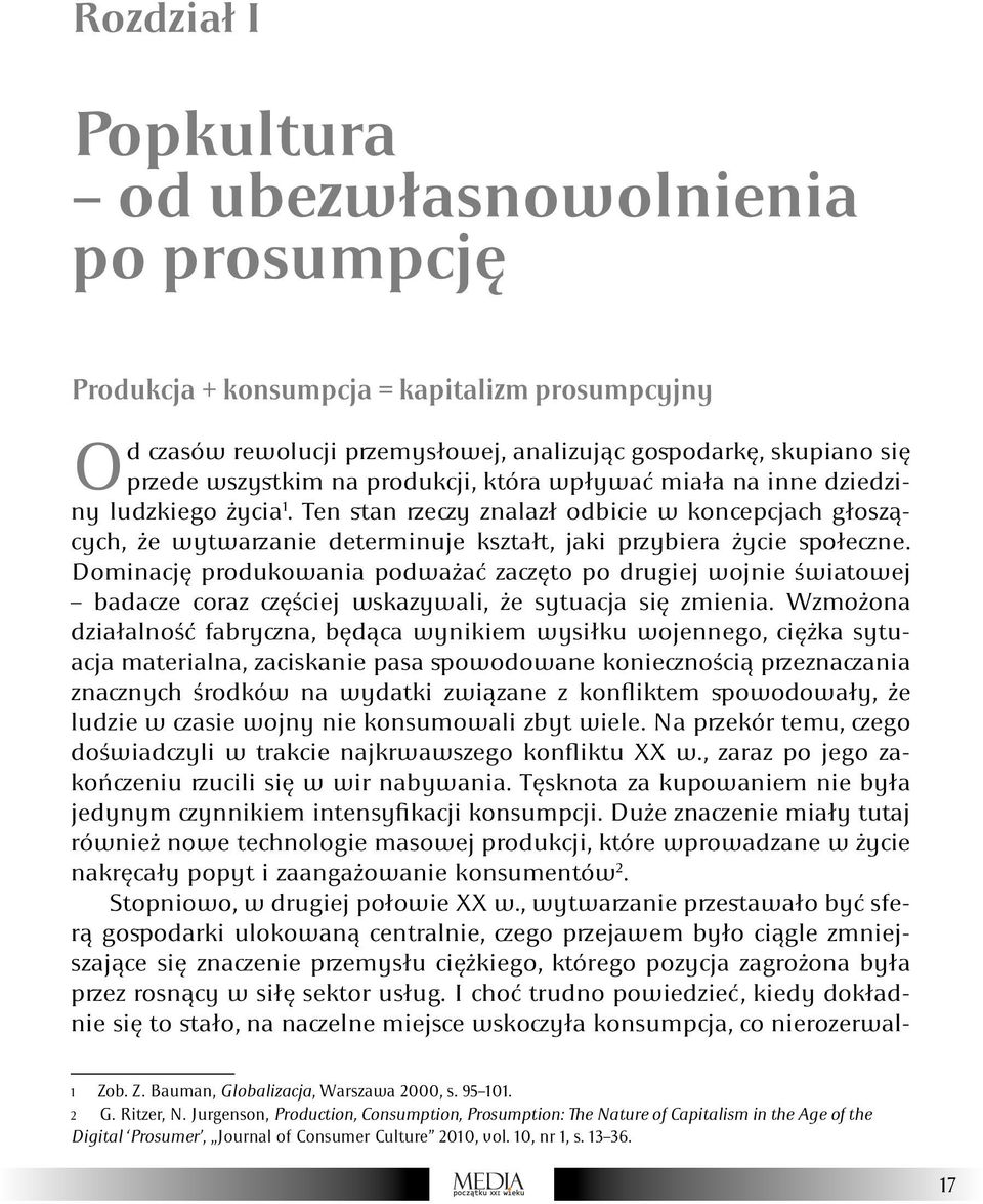 Dominację produkowania podważać zaczęto po drugiej wojnie światowej badacze coraz częściej wskazywali, że sytuacja się zmienia.