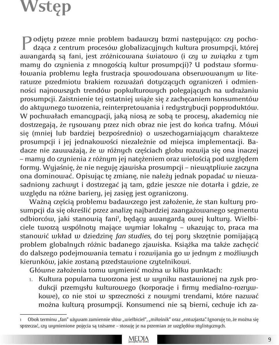 U podstaw sformułowania problemu legła frustracja spowodowana obserwowanym w literaturze przedmiotu brakiem rozważań dotyczących ograniczeń i odmienności najnowszych trendów popkulturowych