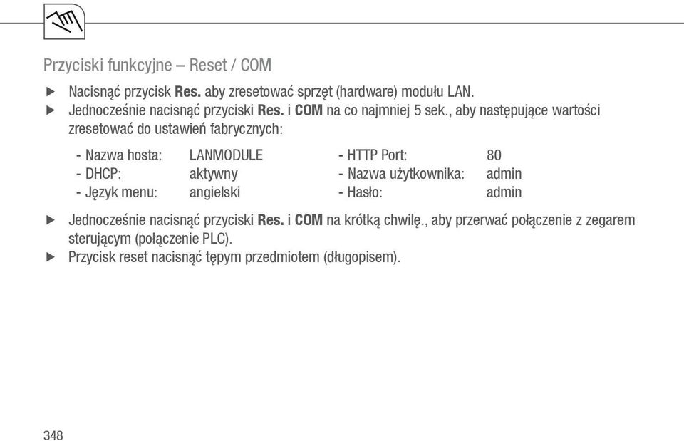 , aby następujące wartości zresetować do ustawień fabrycznych: XX Nacisnąć XX Jednocześnie - Nazwa hosta: - DHCP: - Język menu: LANMODUL