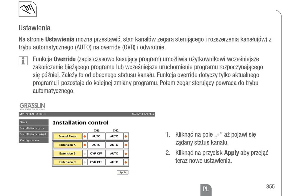 Funkcja Override (zapis czasowo kasujący program) umożliwia użytkownikowi wcześniejsze zakończenie bieżącego programu lub wcześniejsze uruchomienie programu