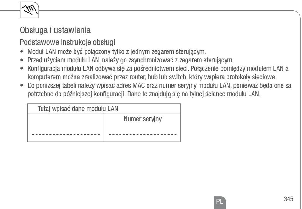 Połączenie pomiędzy modułem LAN a komputerem można zrealizować przez router, hub lub switch, który wspiera protokoły sieciowe.