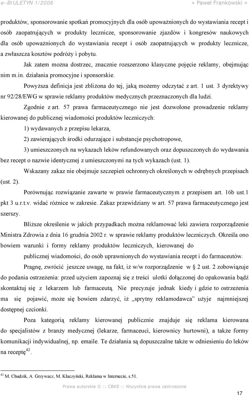 Jak zatem można dostrzec, znacznie rozszerzono klasyczne pojęcie reklamy, obejmując nim m.in. działania promocyjne i sponsorskie. Powyższa definicja jest zbliżona do tej, jaką możemy odczytać z art.