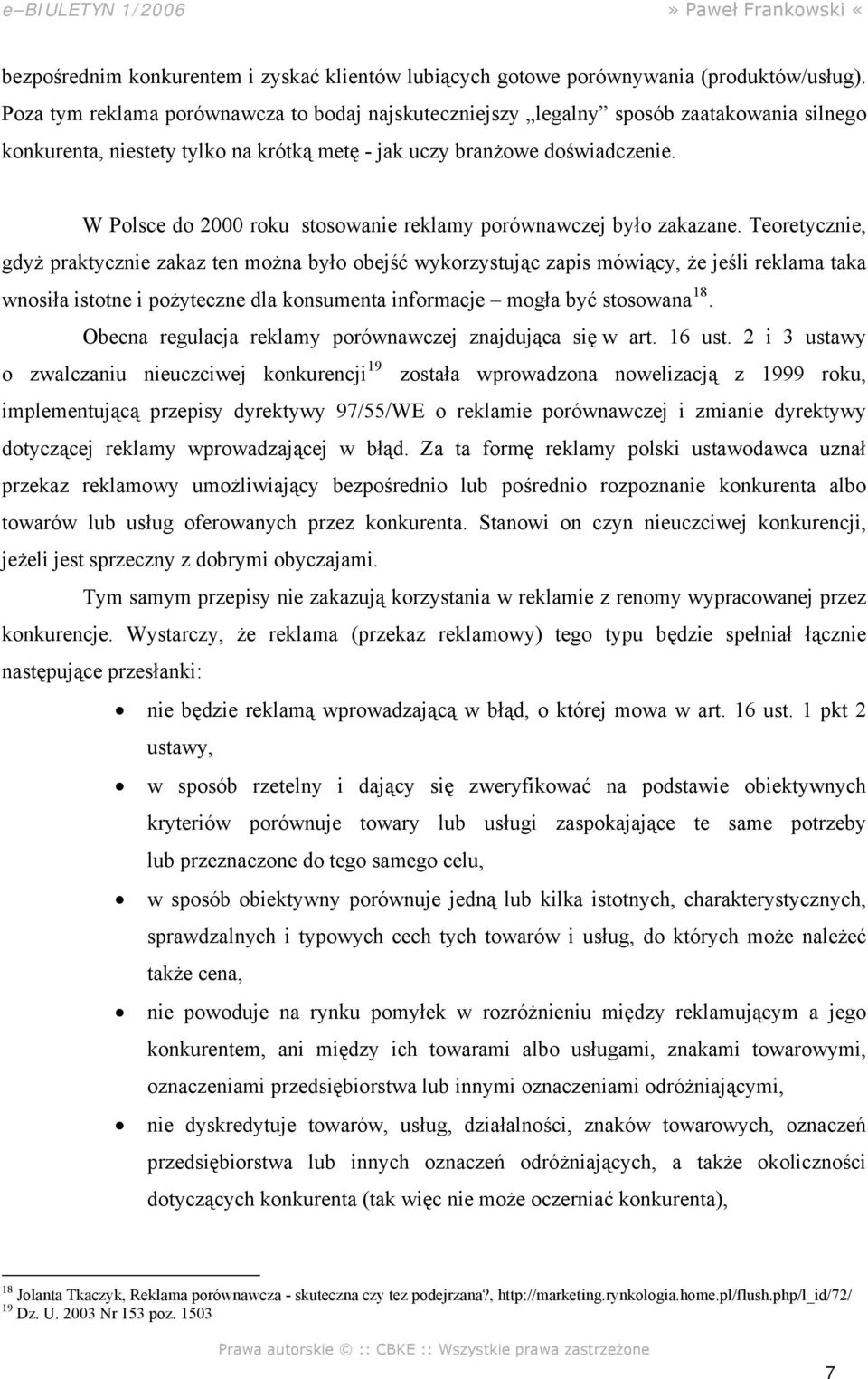 W Polsce do 2000 roku stosowanie reklamy porównawczej było zakazane.