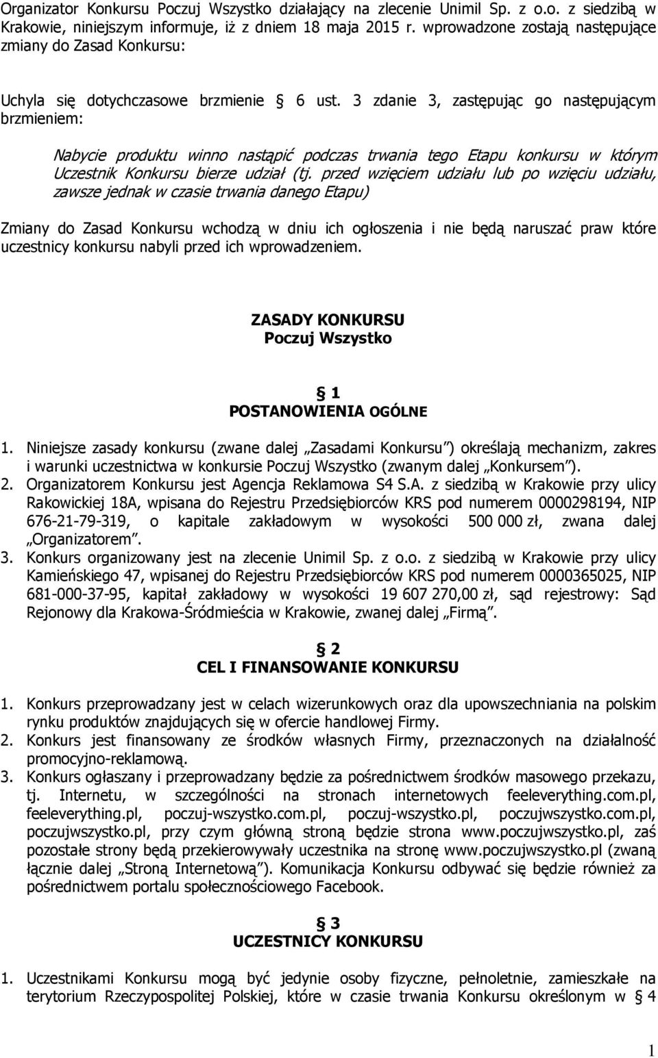 3 zdanie 3, zastępując go następującym brzmieniem: Nabycie produktu winno nastąpić podczas trwania tego Etapu konkursu w którym Uczestnik Konkursu bierze udział (tj.