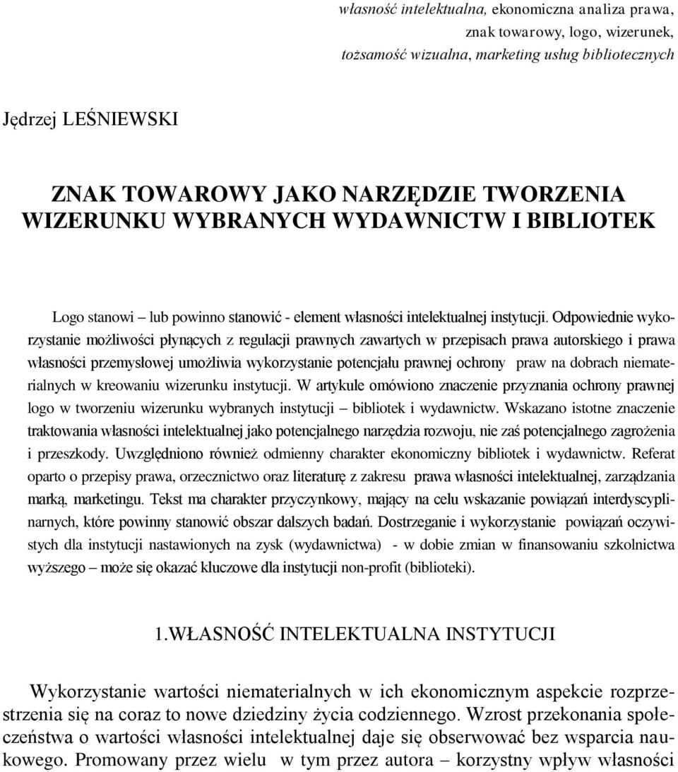 Odpowiednie wykorzystanie możliwości płynących z regulacji prawnych zawartych w przepisach prawa autorskiego i prawa własności przemysłowej umożliwia wykorzystanie potencjału prawnej ochrony praw na