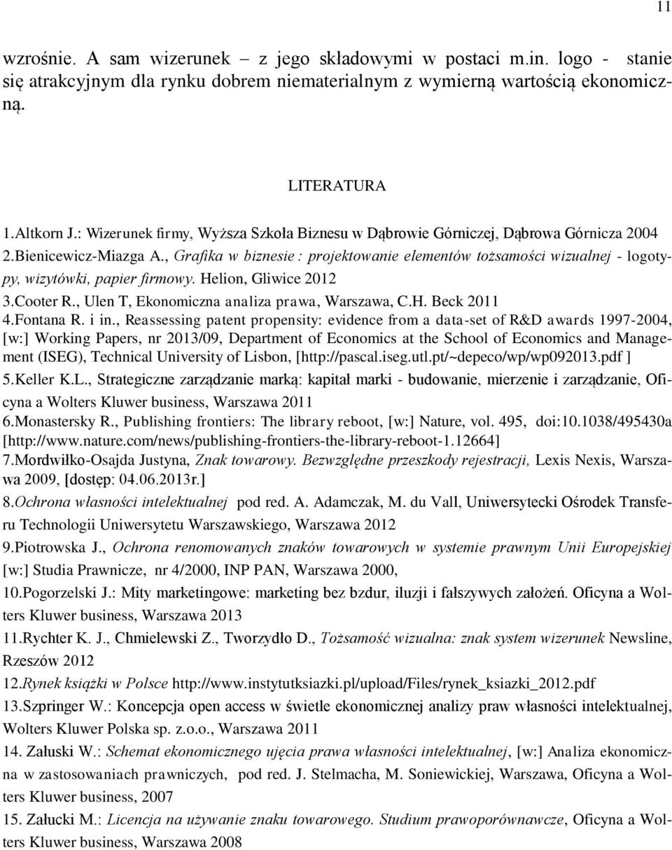 , Grafika w biznesie : projektowanie elementów tożsamości wizualnej - logotypy, wizytówki, papier firmowy. Helion, Gliwice 2012 3. Cooter R., Ulen T, Ekonomiczna analiza prawa, Warszawa, C.H. Beck 2011 4.