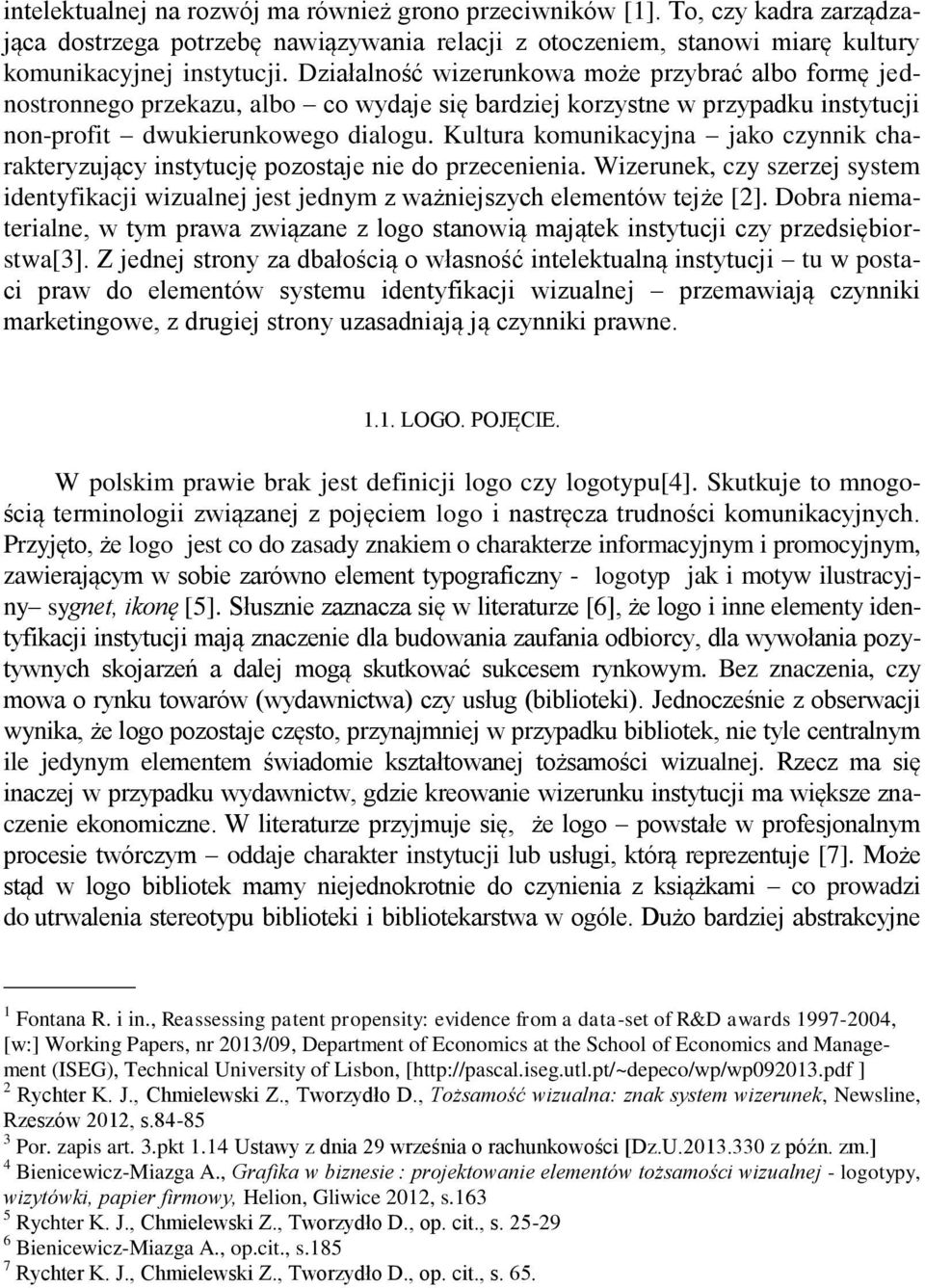 Kultura komunikacyjna jako czynnik charakteryzujący instytucję pozostaje nie do przecenienia. Wizerunek, czy szerzej system identyfikacji wizualnej jest jednym z ważniejszych elementów tejże [2].