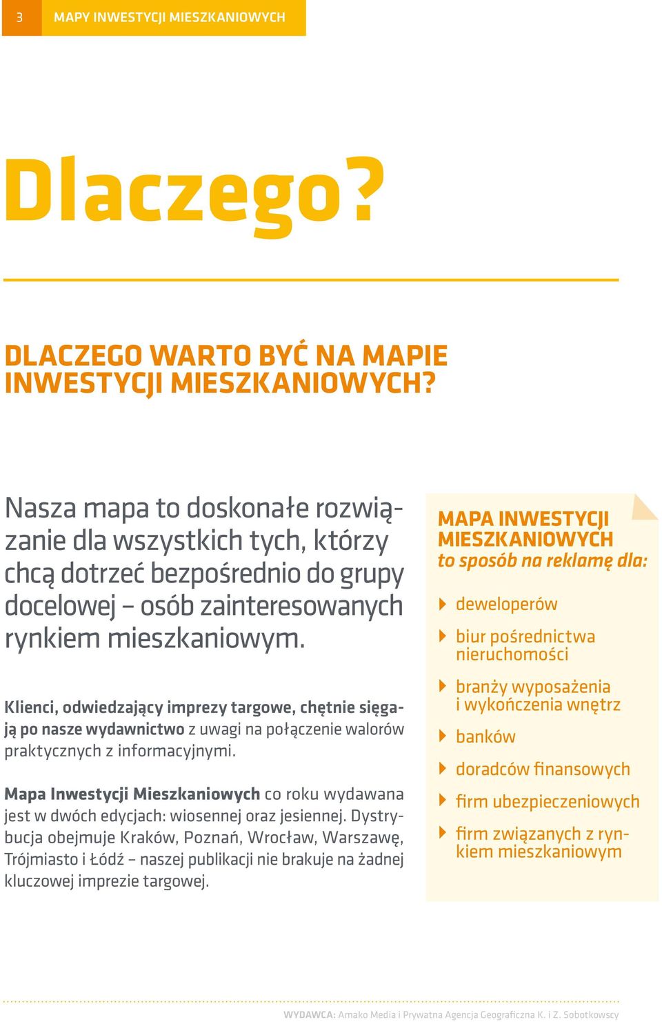 Klienci, odwiedzający imprezy targowe, chętnie sięgają po nasze wydawnictwo z uwagi na połączenie walorów praktycznych z informacyjnymi.