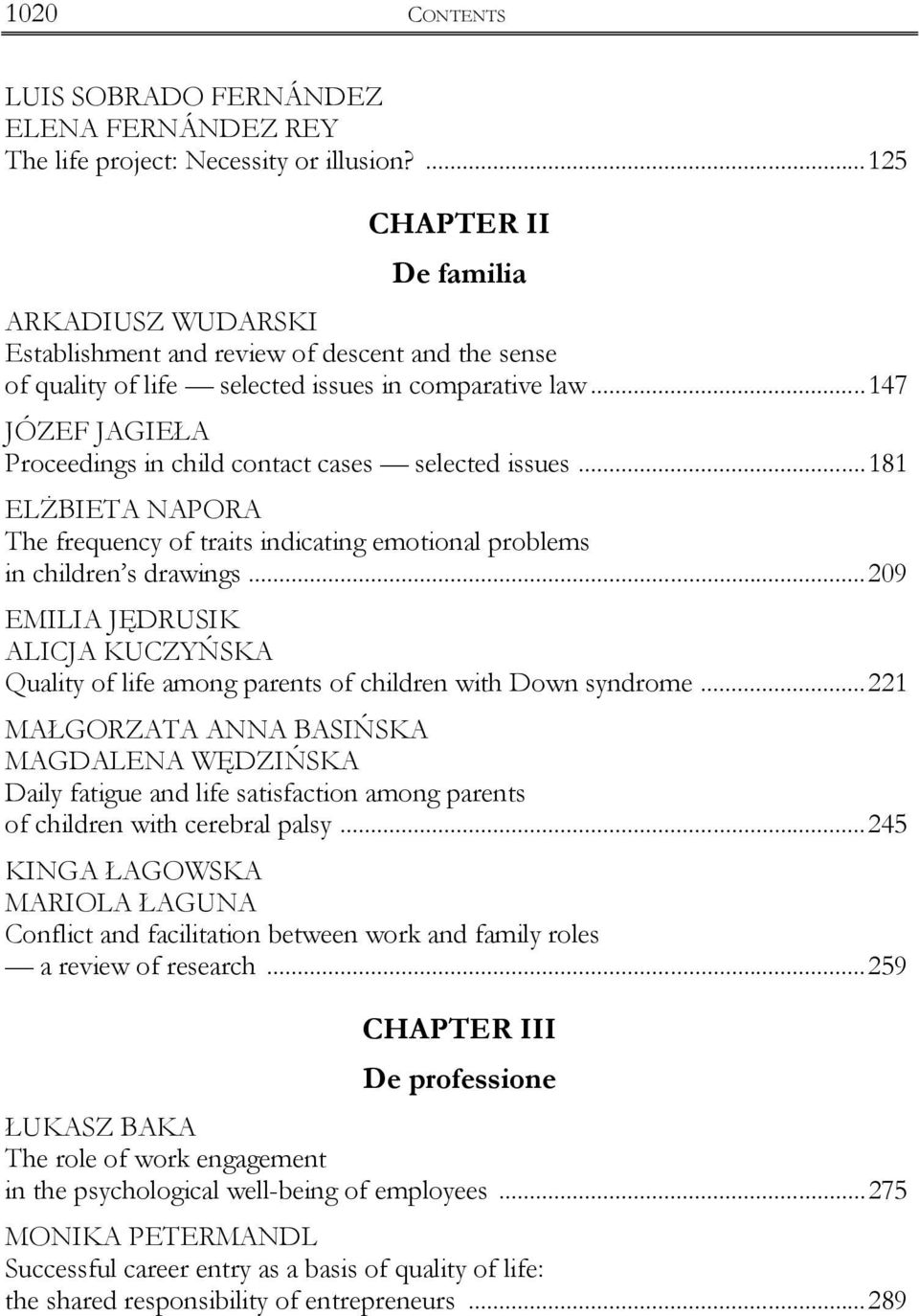 ..147 JÓZEF JAGIEŁA Proceedings in child contact cases selected issues...181 ELśBIETA NAPORA The frequency of traits indicating emotional problems in children s drawings.