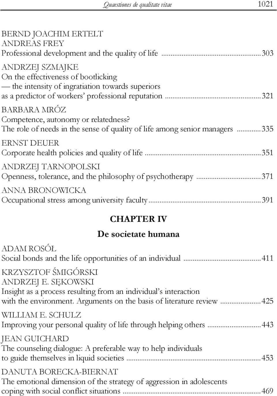 ..321 BARBARA MRÓZ Competence, autonomy or relatedness? The role of needs in the sense of quality of life among senior managers...335 ERNST DEUER Corporate health policies and quality of life.