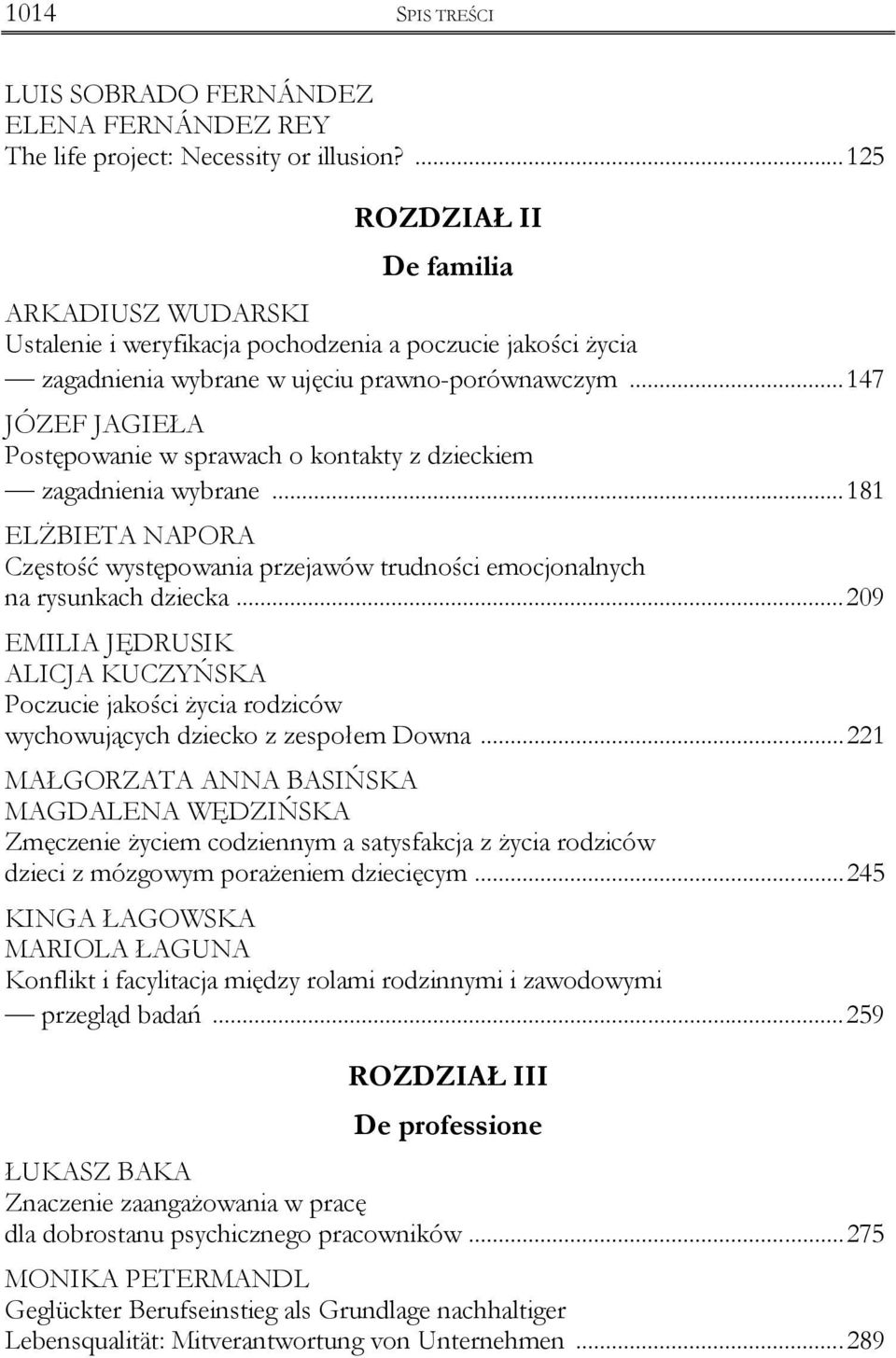 ..147 JÓZEF JAGIEŁA Postępowanie w sprawach o kontakty z dzieckiem zagadnienia wybrane...181 ELśBIETA NAPORA Częstość występowania przejawów trudności emocjonalnych na rysunkach dziecka.