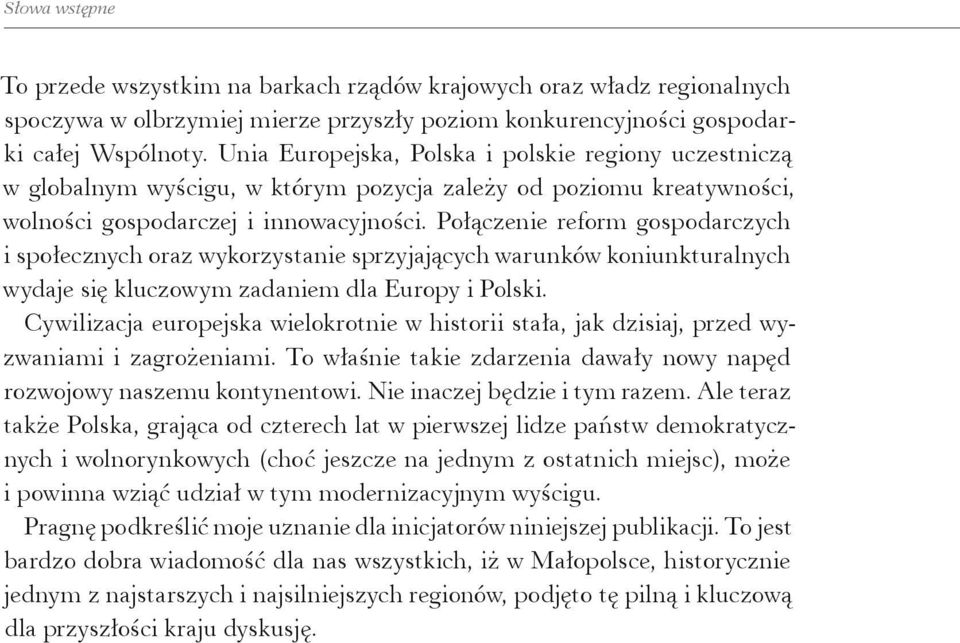 Połączenie reform gospodarczych i społecznych oraz wykorzystanie sprzyjających warunków koniunkturalnych wydaje się kluczowym zadaniem dla Europy i Polski.