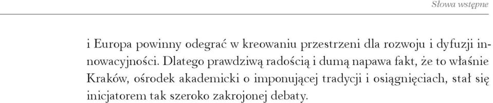 Dlatego prawdziwą radością i dumą napawa fakt, że to właśnie Kraków,