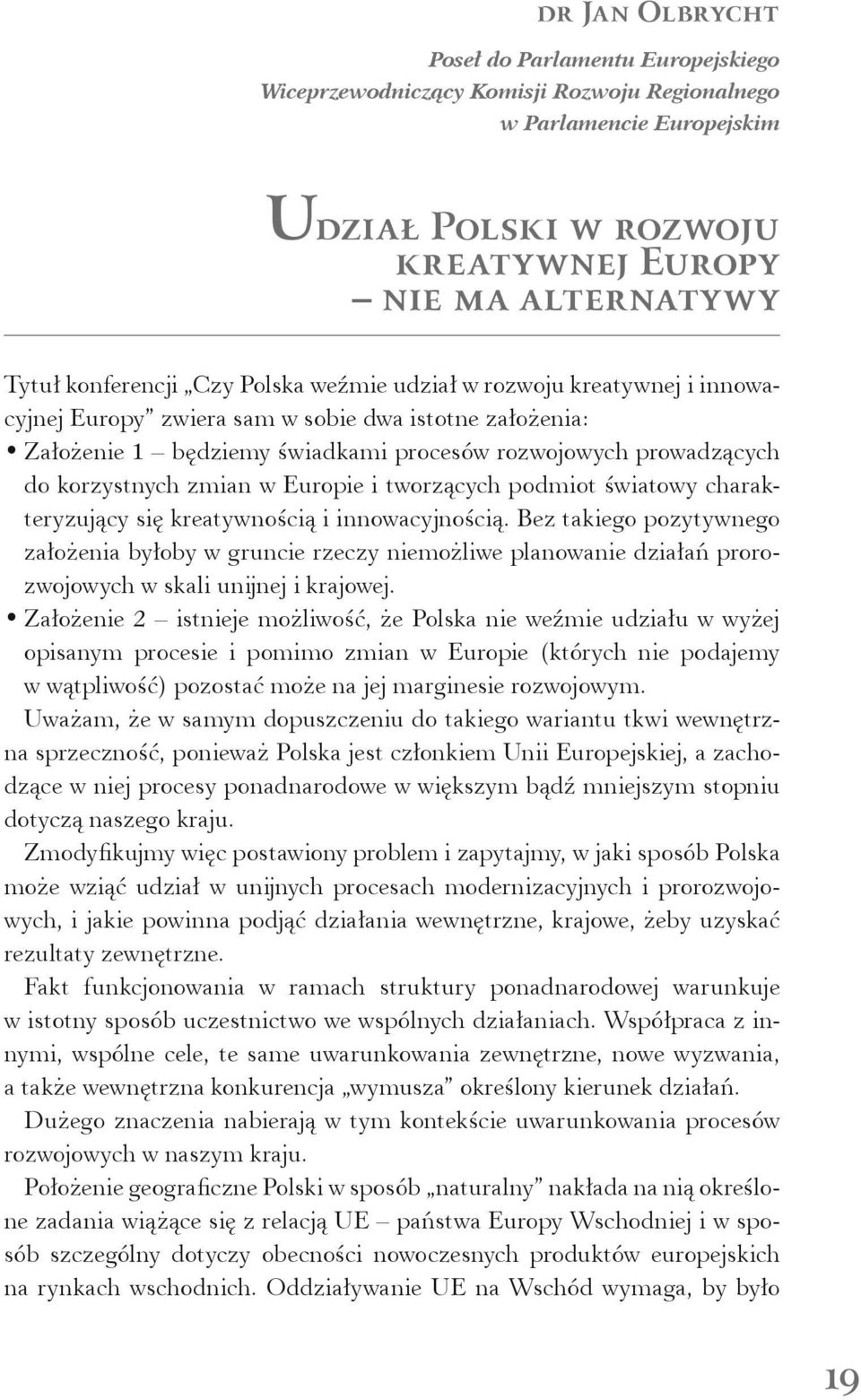 korzystnych zmian w Europie i tworzących podmiot światowy charakteryzujący się kreatywnością i innowacyjnością.