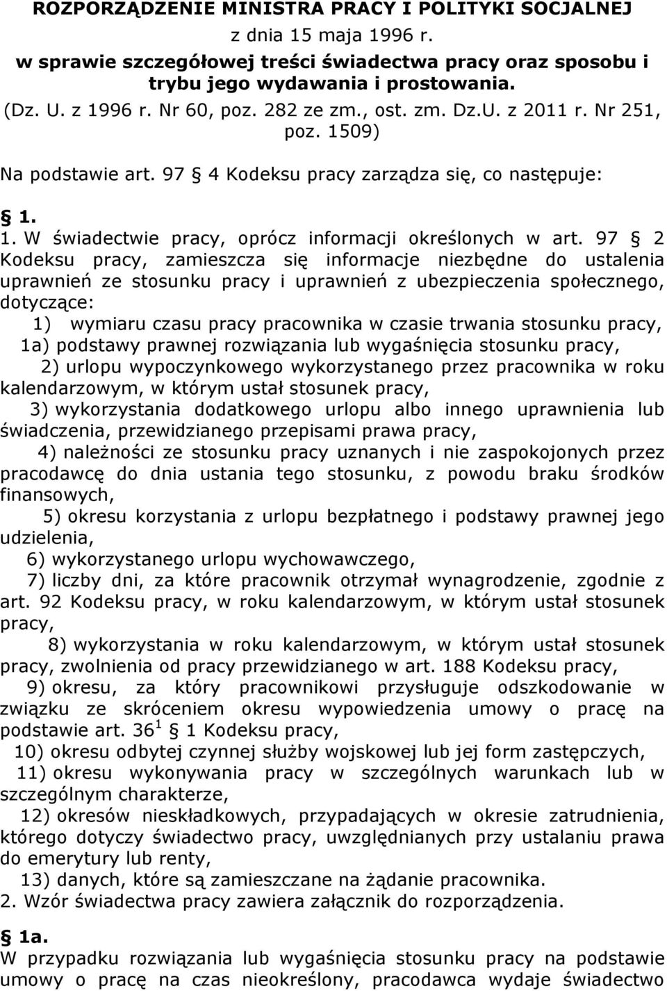 97 2 Kodeksu pracy, zamieszcza się informacje niezbędne do ustalenia uprawnień ze stosunku pracy i uprawnień z ubezpieczenia społecznego, dotyczące: 1) wymiaru czasu pracy pracownika w czasie trwania