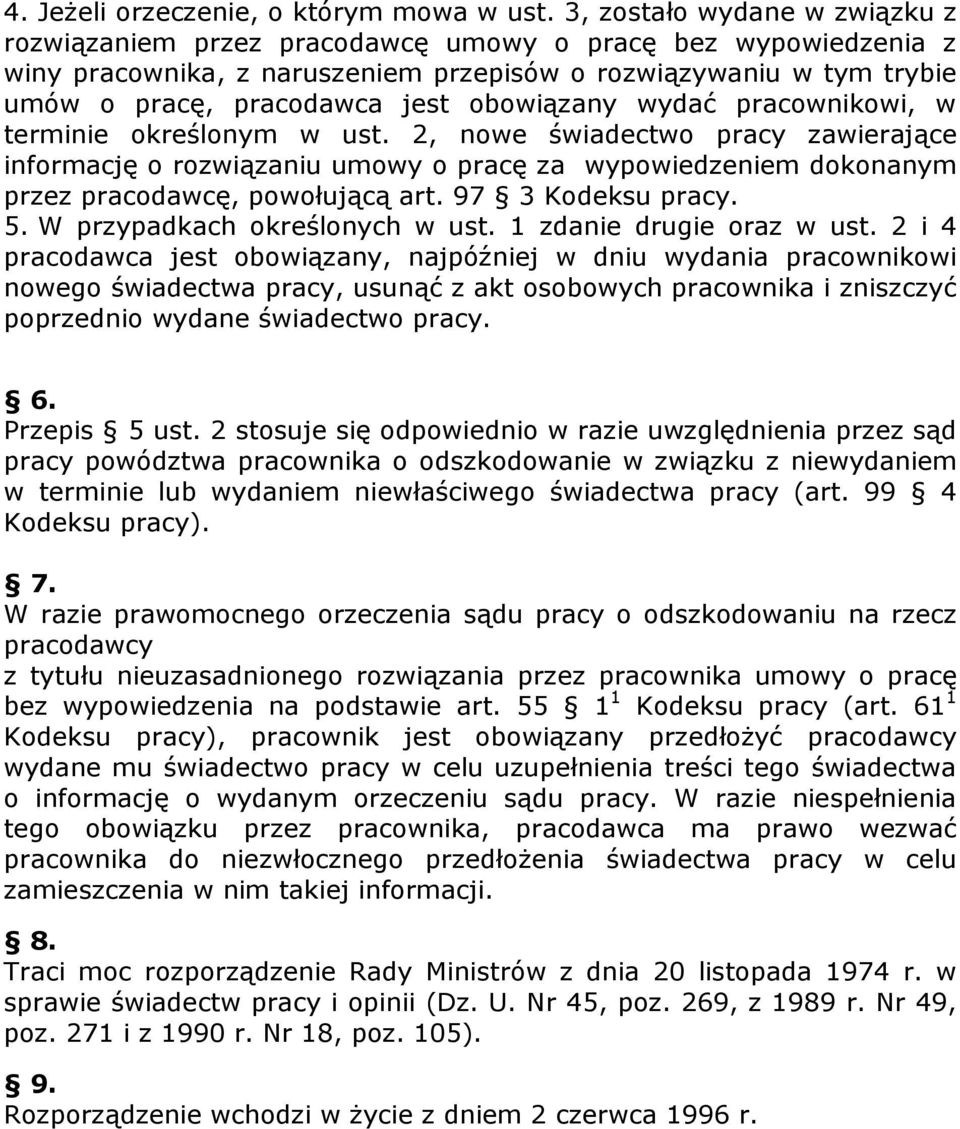 obowiązany wydać pracownikowi, w terminie określonym w ust. 2, nowe świadectwo pracy zawierające informację o rozwiązaniu umowy o pracę za wypowiedzeniem dokonanym przez pracodawcę, powołującą art.