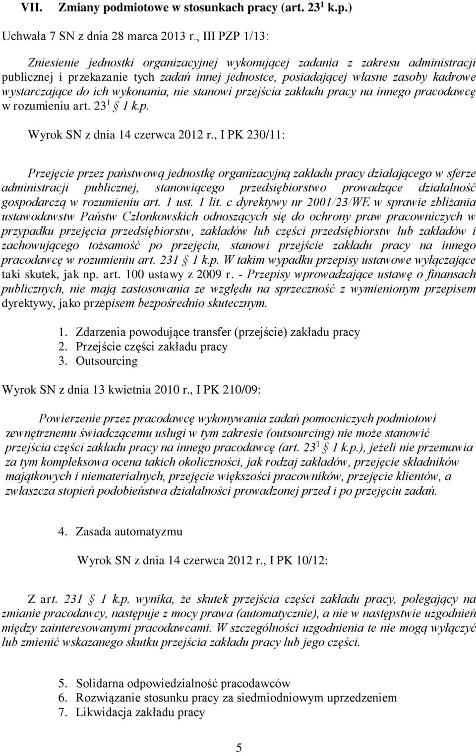 do ich wykonania, nie stanowi przejścia zakładu pracy na innego pracodawcę w rozumieniu art. 23 1 1 k.p. Wyrok SN z dnia 14 czerwca 2012 r.