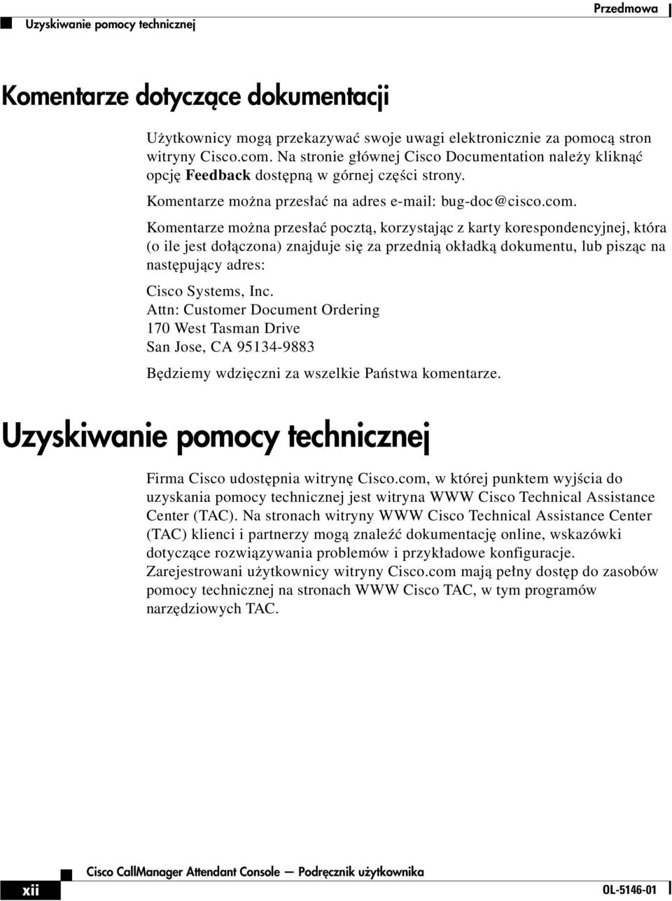 Komentarze można przesłać pocztą, korzystając z karty korespondencyjnej, która (o ile jest dołączona) znajduje się za przednią okładką dokumentu, lub pisząc na następujący adres: Cisco Systems, Inc.