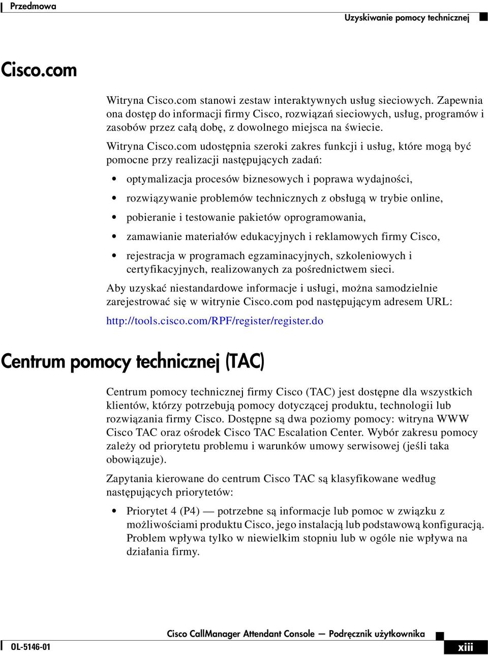 com udostępnia szeroki zakres funkcji i usług, które mogą być pomocne przy realizacji następujących zadań: optymalizacja procesów biznesowych i poprawa wydajności, rozwiązywanie problemów