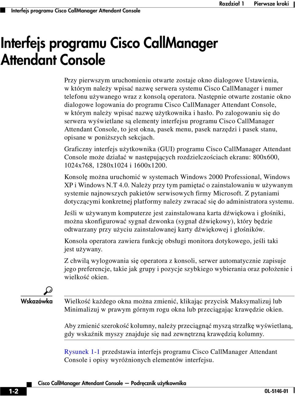 Następnie otwarte zostanie okno dialogowe logowania do programu Cisco CallManager Attendant Console, w którym należy wpisać nazwę użytkownika i hasło.