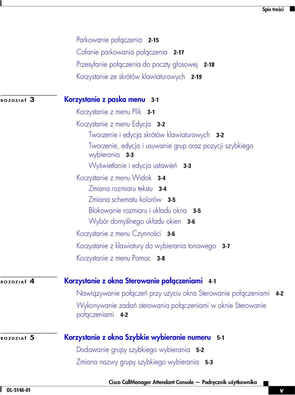 edycja ustawień 3-3 Korzystanie z menu Widok 3-4 Zmiana rozmiaru tekstu 3-4 Zmiana schematu kolorów 3-5 Blokowanie rozmiaru i układu okna 3-5 Wybór domyślnego układu okien 3-6 Korzystanie z menu