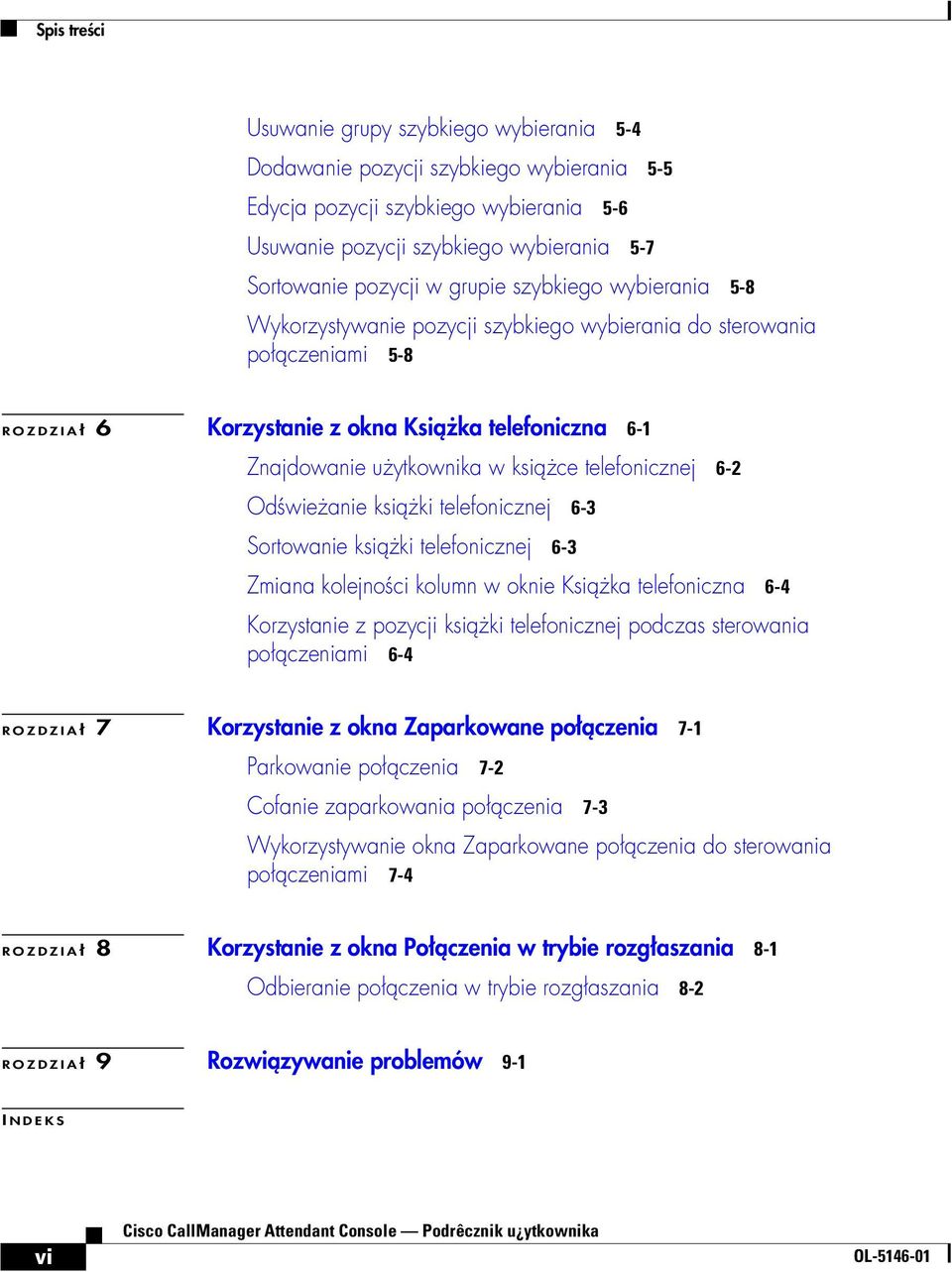 telefonicznej 6-2 Odświeżanie książki telefonicznej 6-3 Sortowanie książki telefonicznej 6-3 Zmiana kolejności kolumn w oknie Książka telefoniczna 6-4 Korzystanie z pozycji książki telefonicznej