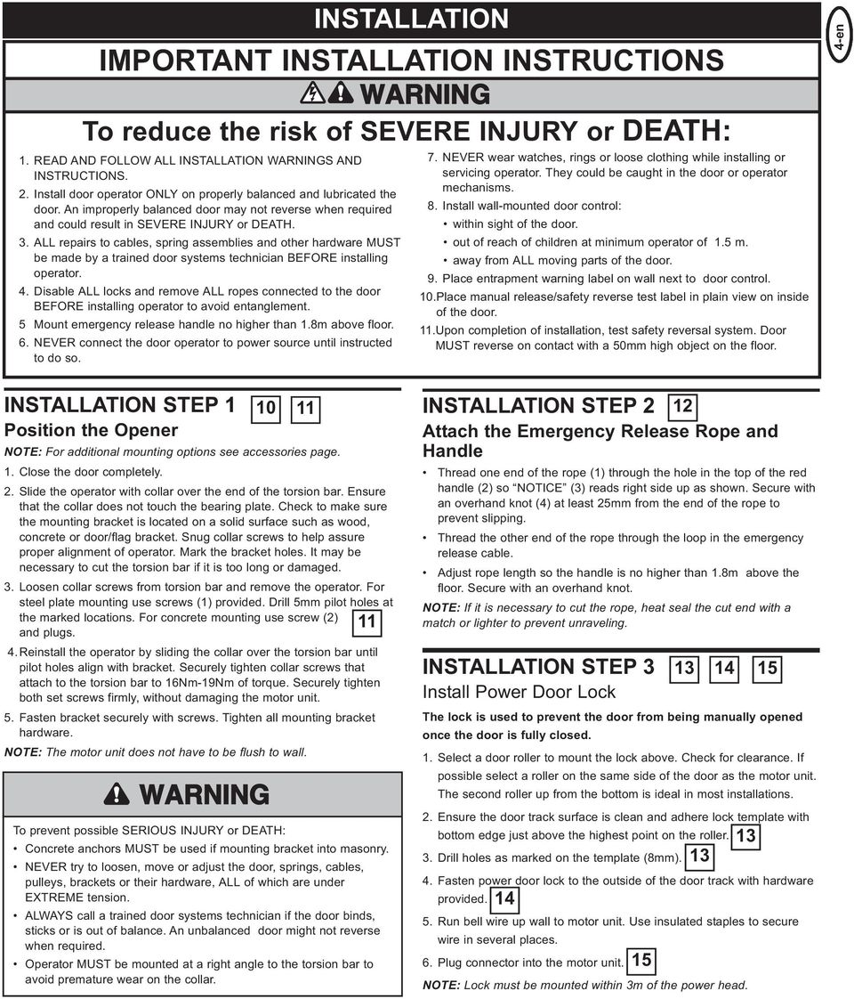 . ALL repairs to cables, spring assemblies and other hardware MUST be made by a trained door systems technician BEFORE installing operator. 4.