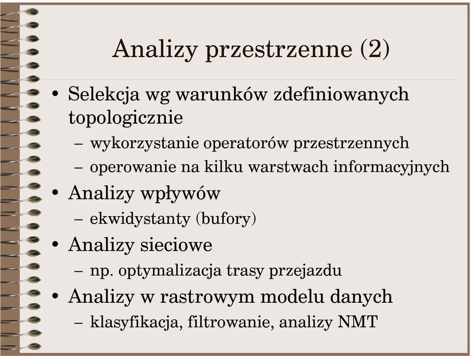 informacyjnych Analizy wpływów ekwidystanty (bufory) Analizy sieciowe np.