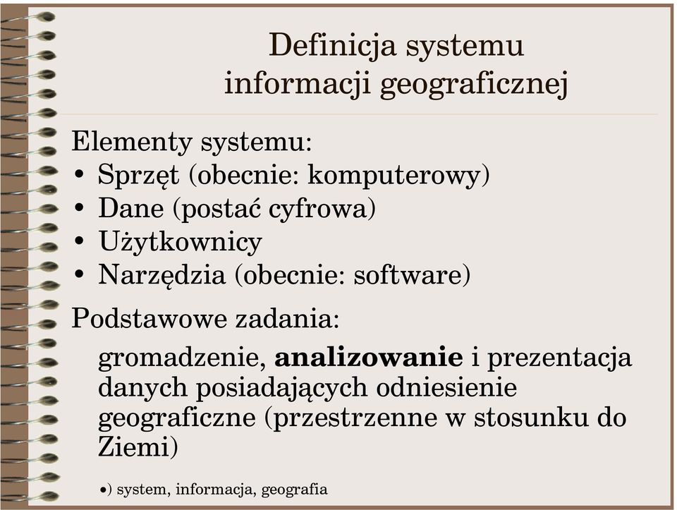 Podstawowe zadania: gromadzenie, analizowanie i prezentacja danych posiadających