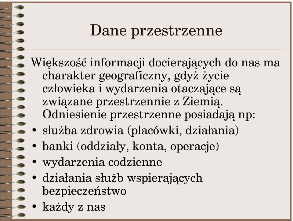 Odniesienie przestrzenne posiadają np: służba zdrowia (placówki, działania) banki