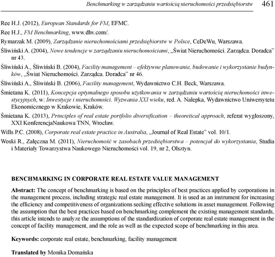 (2004), Facility management efektywne planowanie, budowanie i wykorzystanie budynków, Świat. Zarządca. Doradca nr 46. Śliwiński A., Śliwiński B. (2006), Facility management, Wydawnictwo C.H.