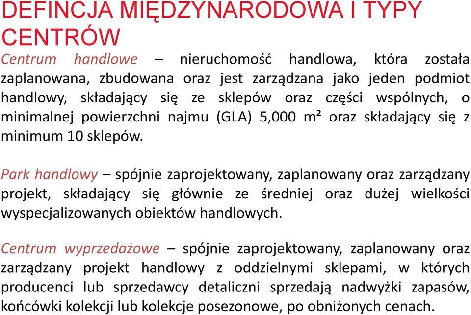 Park handlowy spójnie zaprojektowany, zaplanowany oraz zarządzany projekt, składający się głównie ze średniej oraz dużej wielkości wyspecjalizowanych obiektów handlowych.