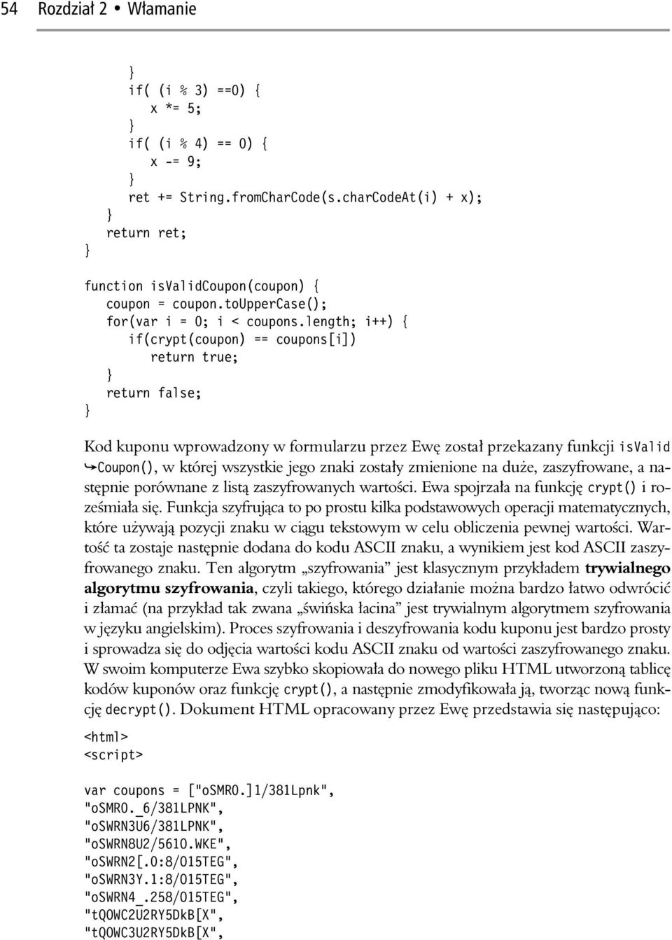 length; i++) { if(crypt(coupon) == coupons[i]) return true; } return false; } Kod kuponu wprowadzony w formularzu przez Ew zosta przekazany funkcji isvalid Coupon(), w której wszystkie jego znaki