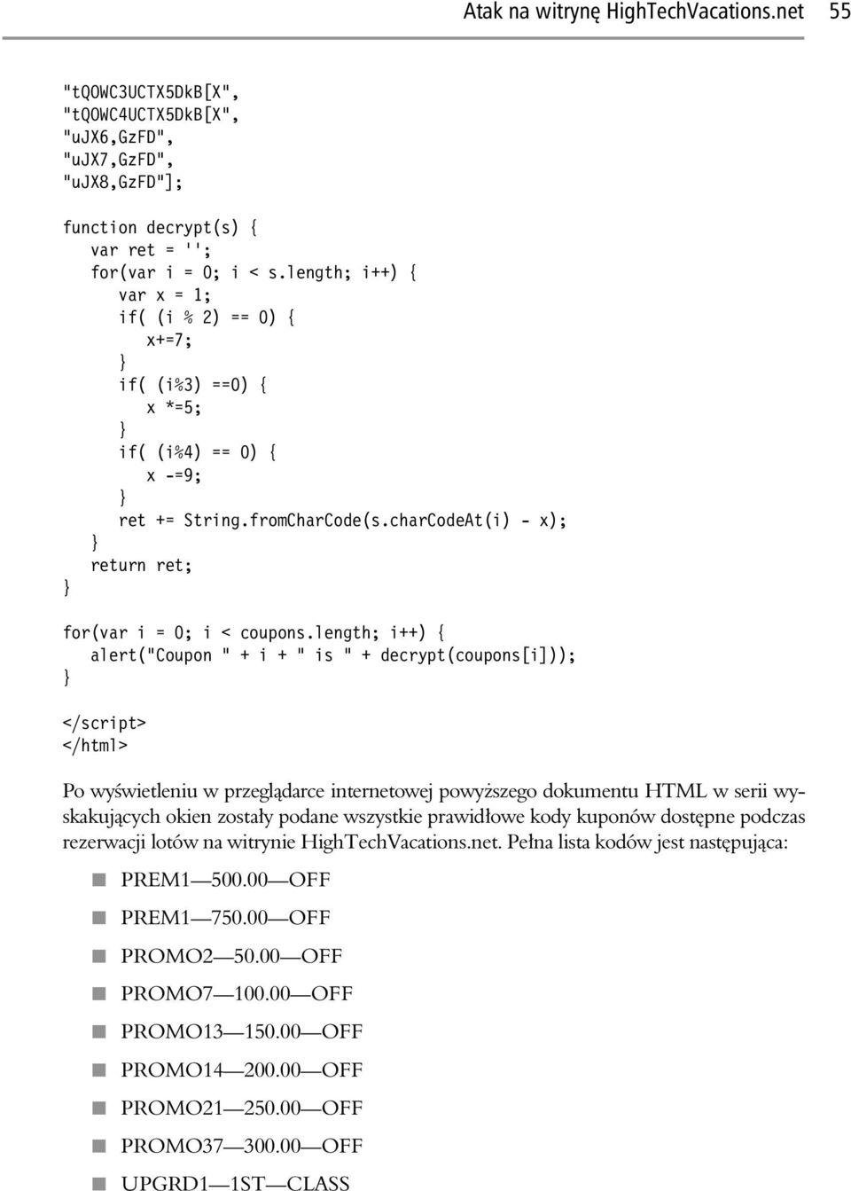 length; i++) { alert("coupon " + i + " is " + decrypt(coupons[i])); } </script> </html> Po wy wietleniu w przegl darce internetowej powy szego dokumentu HTML w serii wyskakuj cych okien zosta y