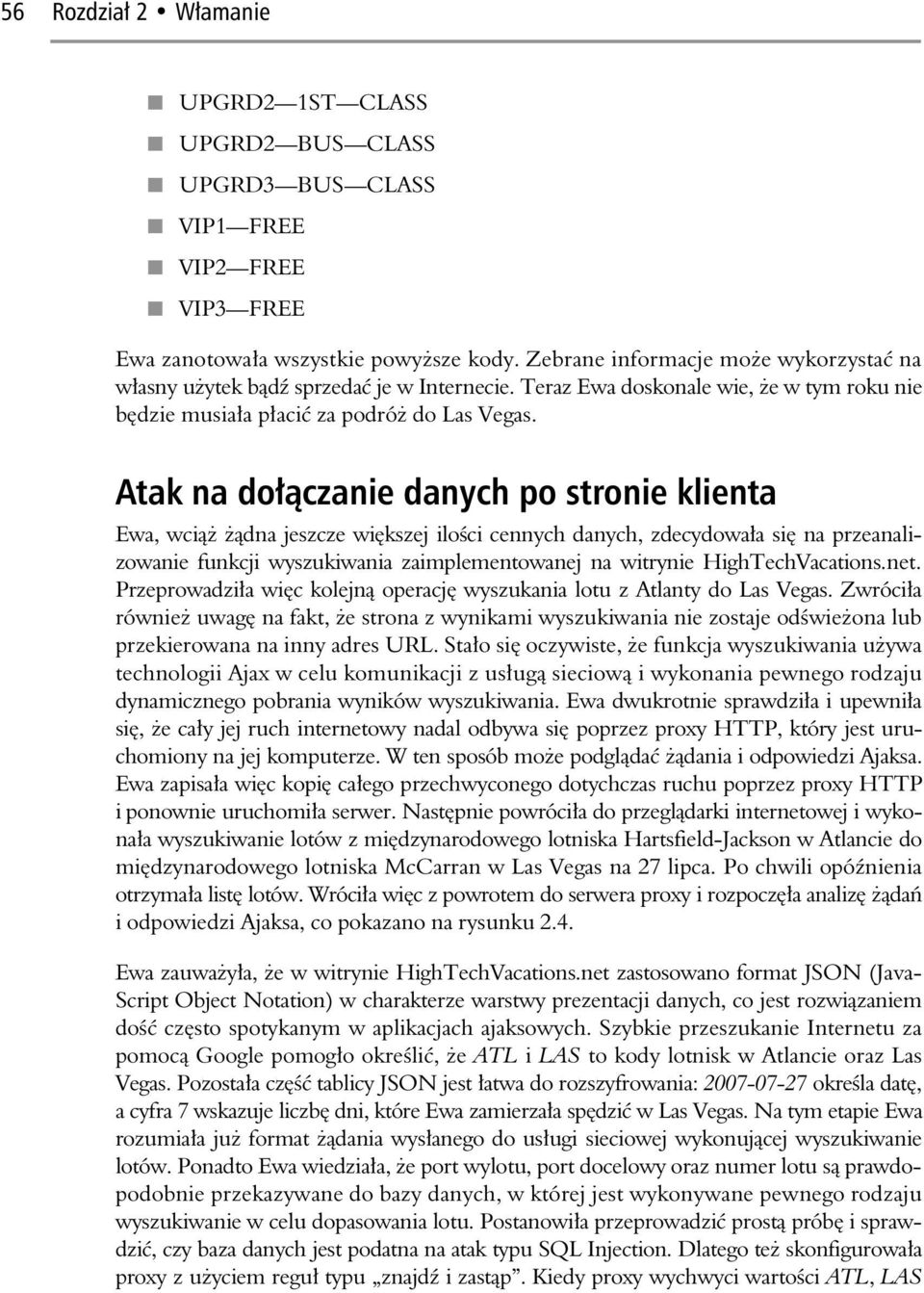 Atak na do czanie danych po stronie klienta Ewa, wci dna jeszcze wi kszej ilo ci cennych danych, zdecydowa a si na przeanalizowanie funkcji wyszukiwania zaimplementowanej na witrynie