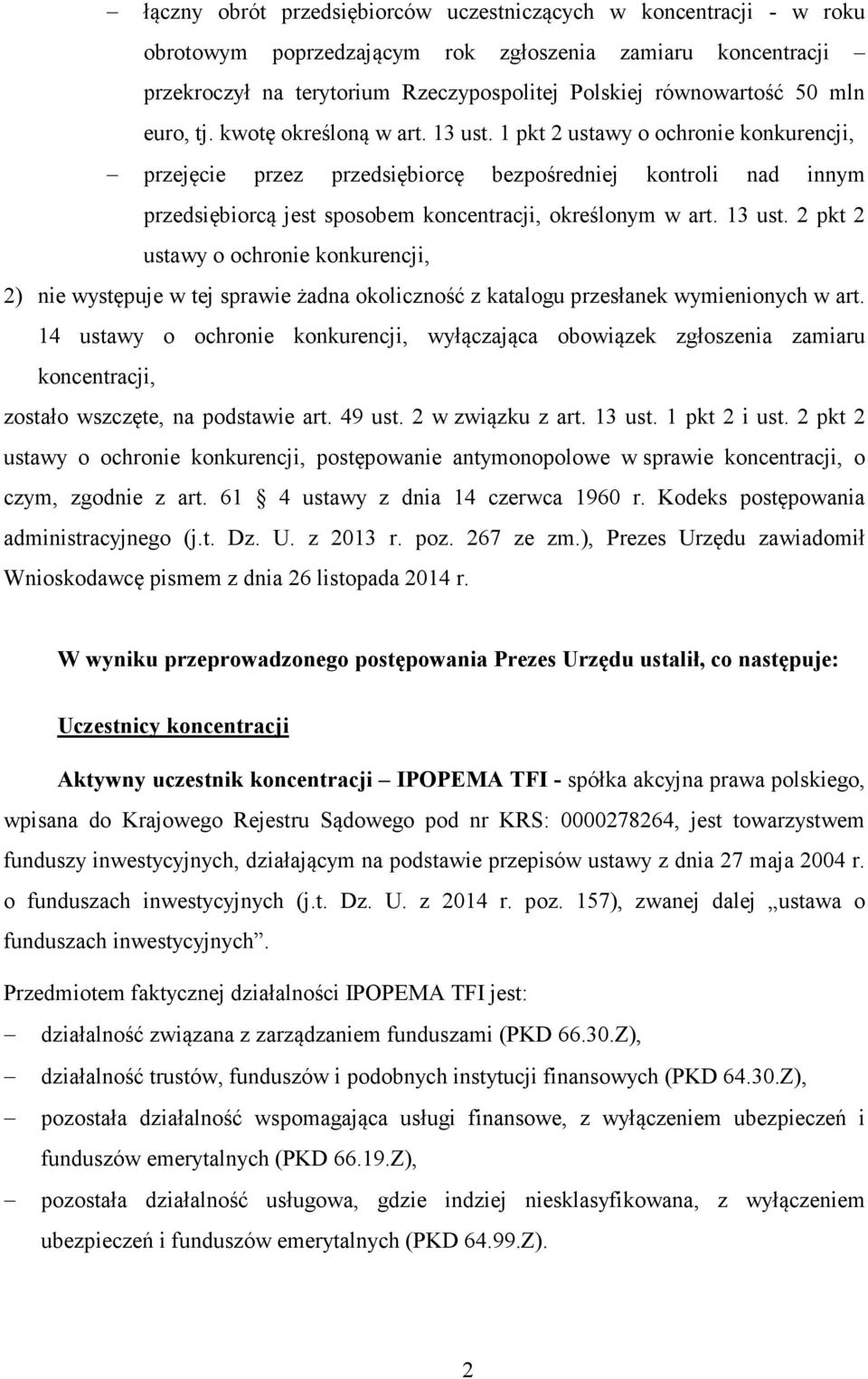 1 pkt 2 ustawy o ochronie konkurencji, przejęcie przez przedsiębiorcę bezpośredniej kontroli nad innym przedsiębiorcą jest sposobem koncentracji, określonym w art. 13 ust.