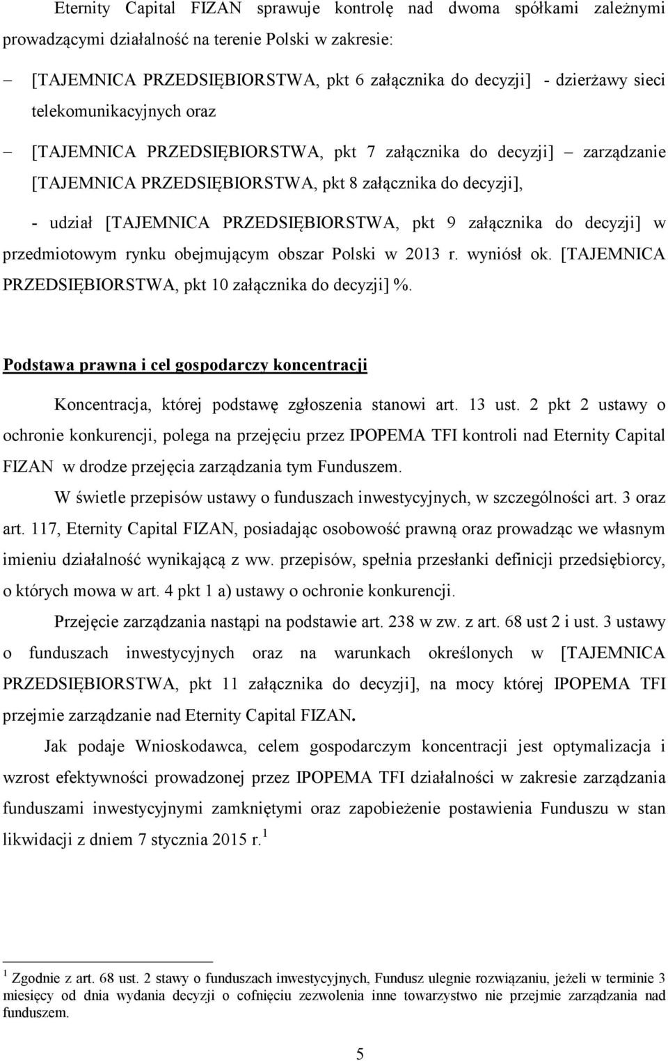 pkt 9 załącznika do decyzji] w przedmiotowym rynku obejmującym obszar Polski w 2013 r. wyniósł ok. [TAJEMNICA PRZEDSIĘBIORSTWA, pkt 10 załącznika do decyzji] %.