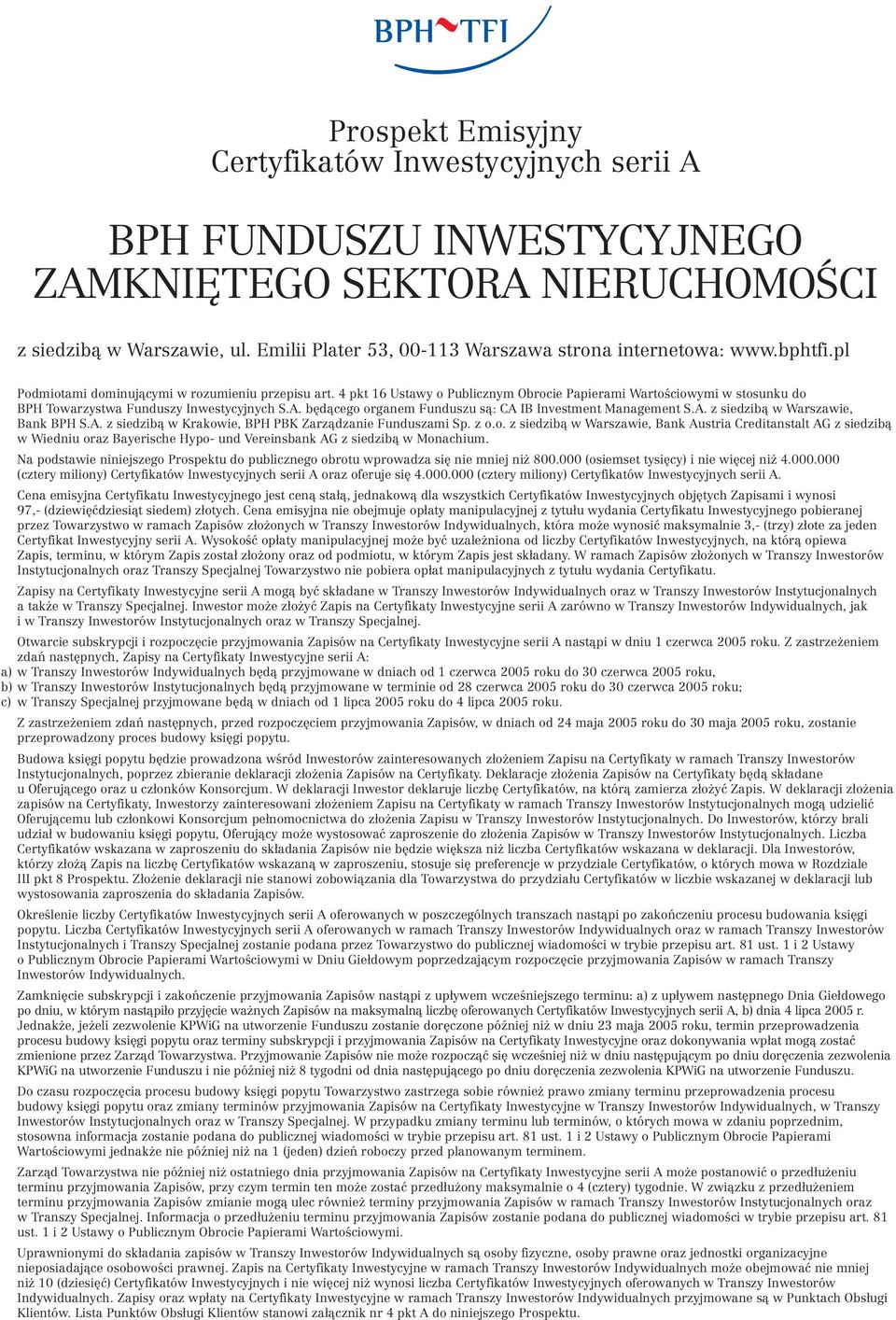 4 pkt 16 Ustawy o Publicznym Obrocie Papierami Wartościowymi w stosunku do BPH Towarzystwa Funduszy Inwestycyjnych S.A. będącego organem Funduszu są: CA IB Investment Management S.A. z siedzibą w Warszawie, Bank BPH S.