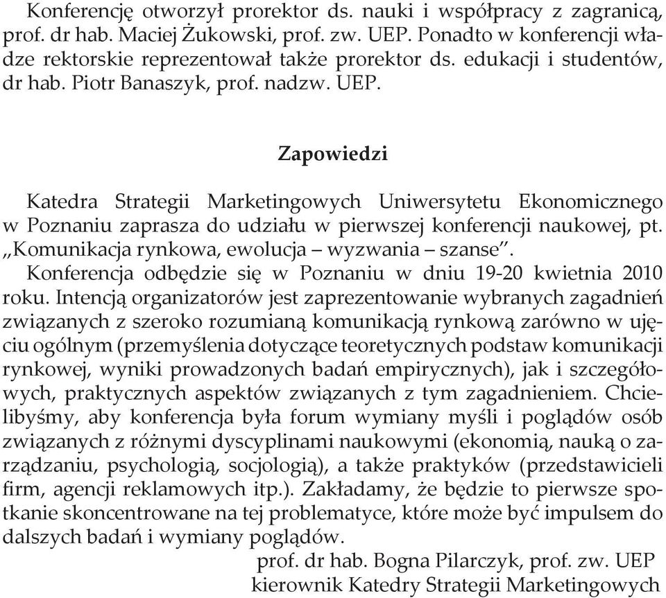 Komunikacja rynkowa, ewolucja wyzwania szanse. Konferencja odbędzie się w Poznaniu w dniu 19-20 kwietnia 2010 roku.