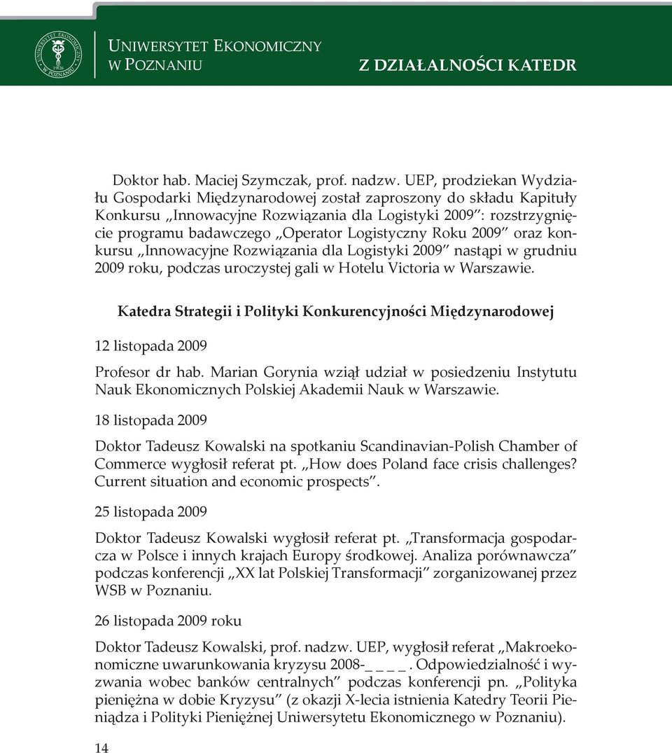 2009 oraz konkursu nnowacyjne ozwiązania dla Logistyki 2009 nastąpi w grudniu 2009 roku, podczas uroczystej gali w Hotelu Victoria w Warszawie.