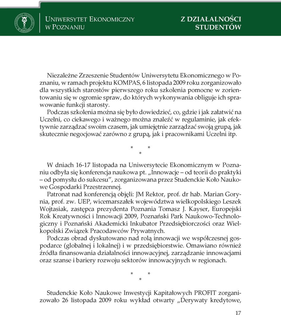 Podczas szkolenia można się było dowiedzieć, co, gdzie i jak załatwić na Uczelni, co ciekawego i ważnego można znaleźć w regulaminie, jak efektywnie zarządzać swoim czasem, jak umiejętnie zarządzać