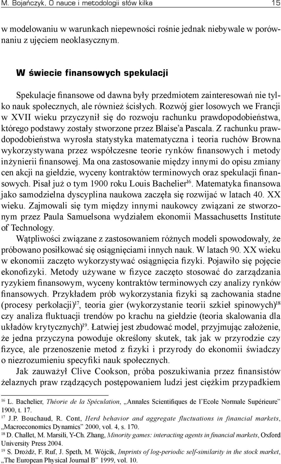 Rozwój gier losowych we Francji w XVII wieku przyczynił się do rozwoju rachunku prawdopodobieństwa, którego podstawy zostały stworzone przez Blaise a Pascala.