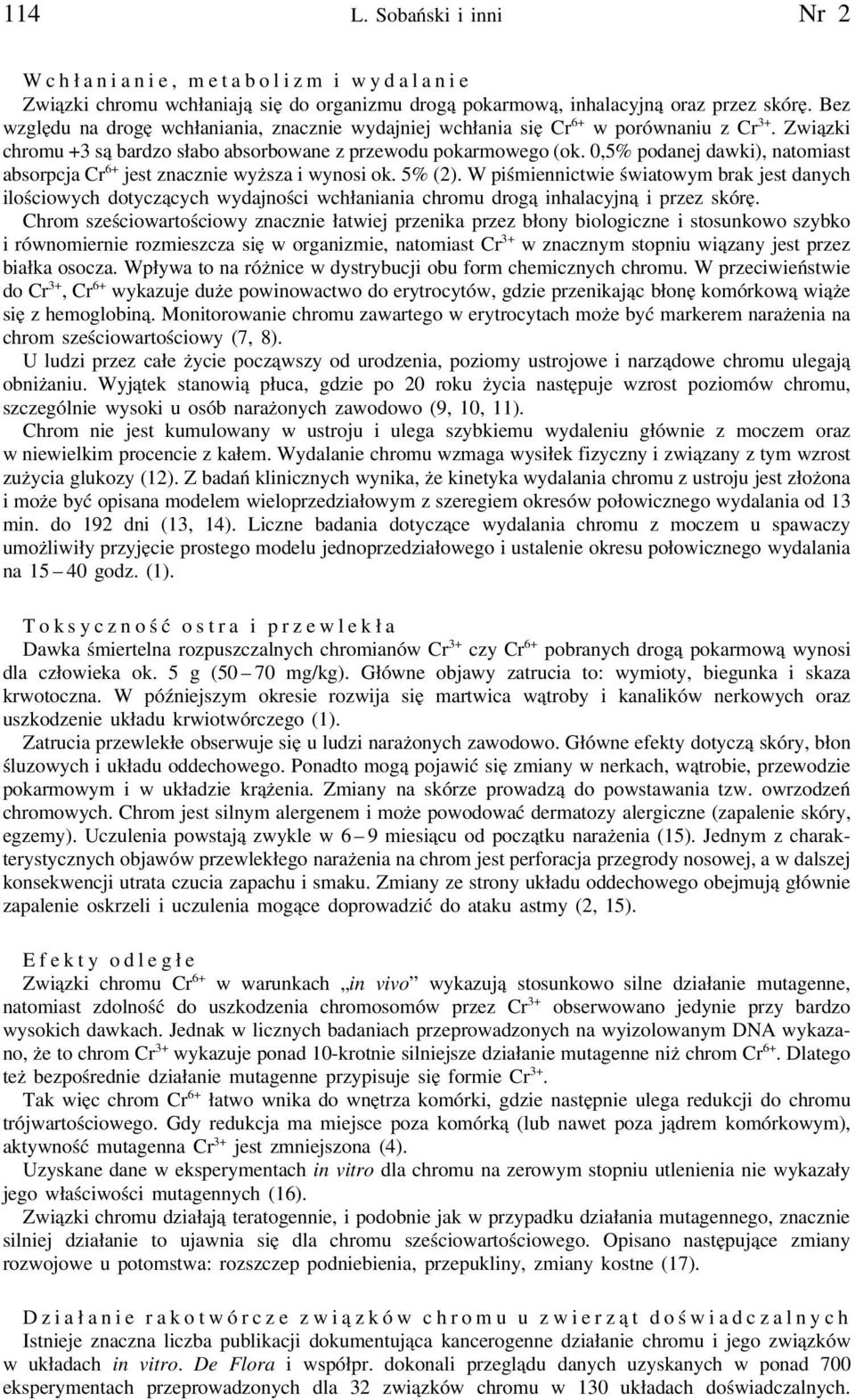 0,5% podanej dawki), natomiast absorpcja Cr 6+ jest znacznie wyższa i wynosi ok. 5% (2).