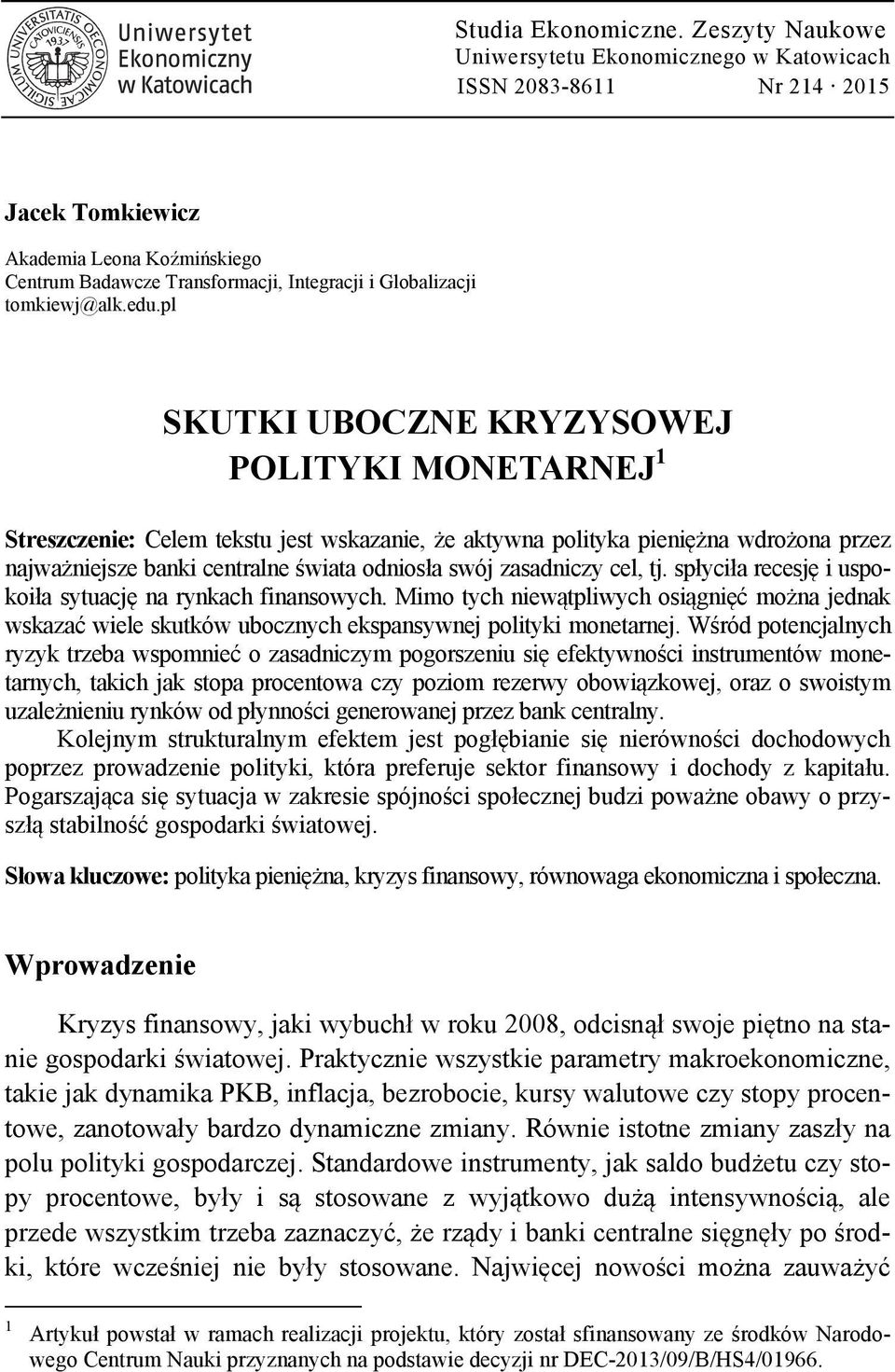 edu.pl SKUTKI UBOCZNE KRYZYSOWEJ POLITYKI MONETARNEJ 1 Streszczenie: Celem tekstu jest wskazanie, że aktywna polityka pieniężna wdrożona przez najważniejsze banki centralne świata odniosła swój