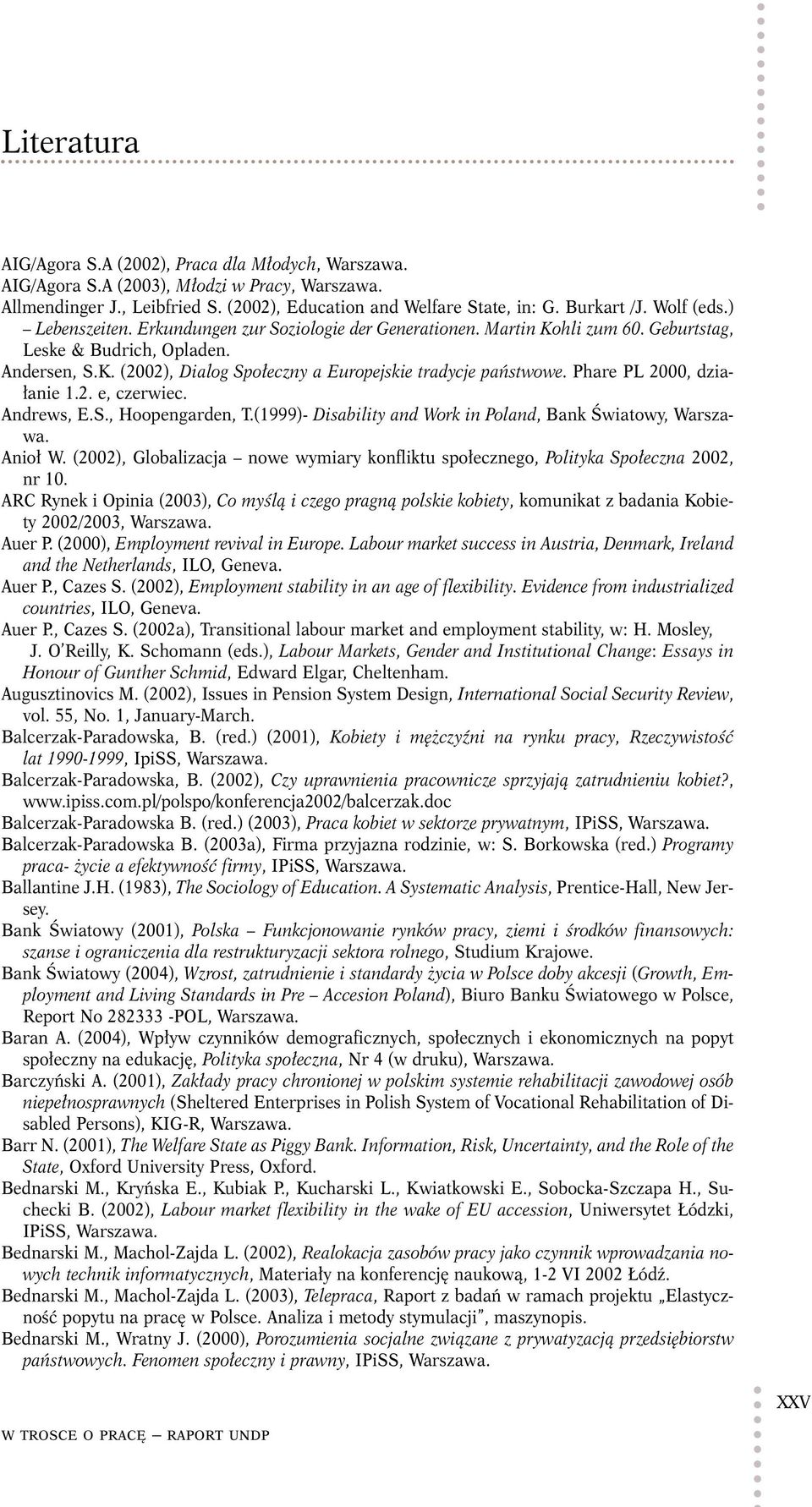 Phare PL 2000, działanie 1.2. e, czerwiec. Andrews, E.S., Hoopengarden, T.(1999)- Disability and Work in Poland, Bank Światowy, Anioł W.