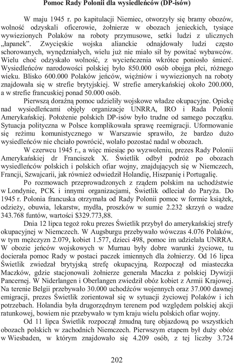 Zwyci skie wojska alianckie odnajdowa y ludzi cz sto schorowanych, wyn dznia ych, wielu ju nie mia o si by powita wybawców. Wielu cho odzyska o wolno, z wycie czenia wkrótce ponios o mier.