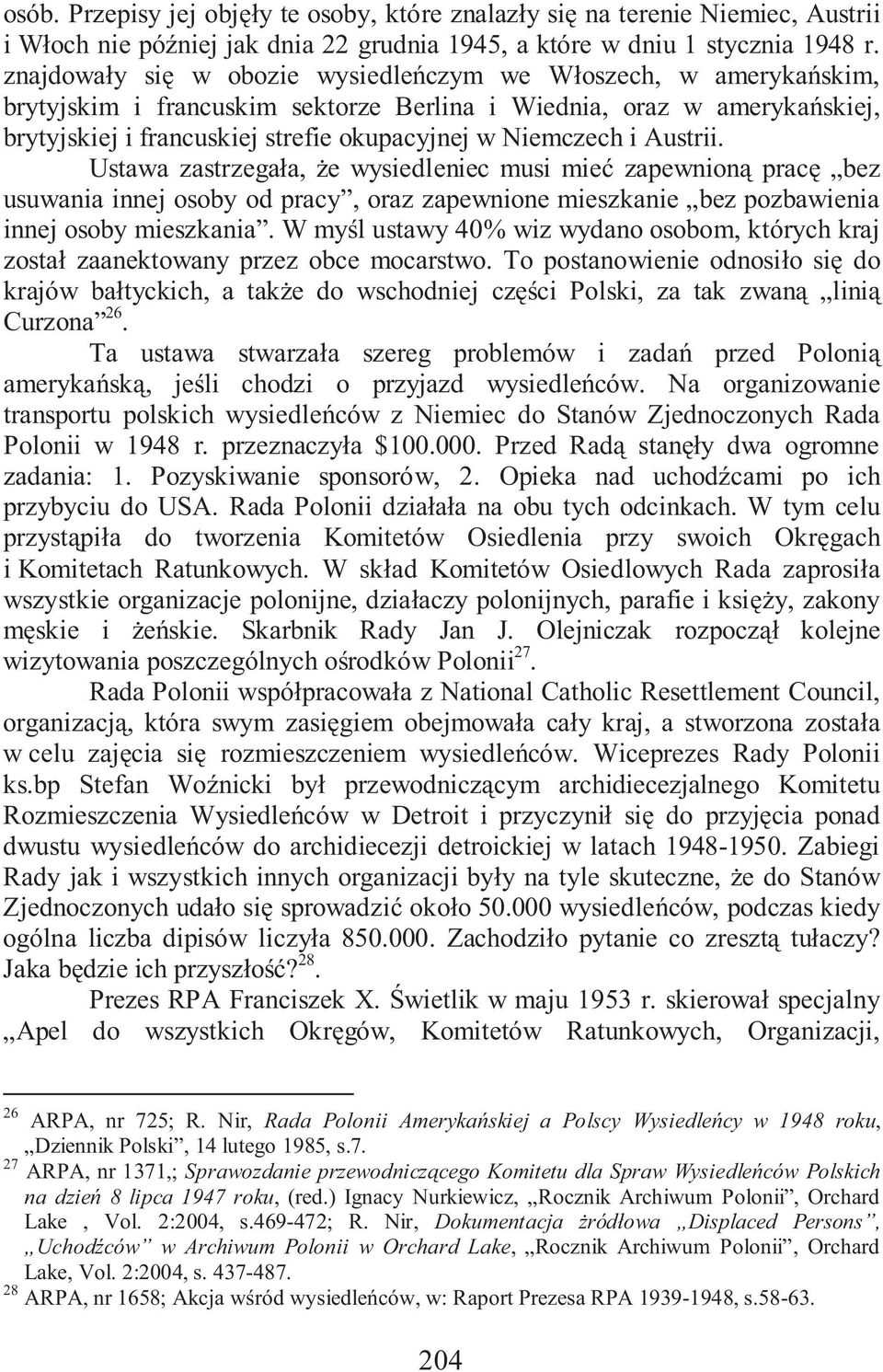 Austrii. Ustawa zastrzega a, e wysiedleniec musi mie zapewnion prac bez usuwania innej osoby od pracy, oraz zapewnione mieszkanie bez pozbawienia innej osoby mieszkania.