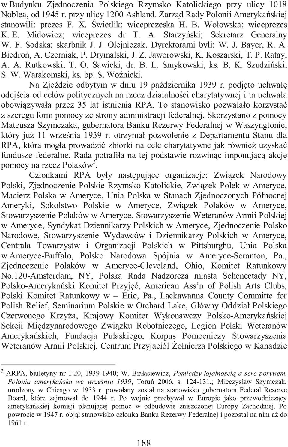 Koszarski, T. P. Ratay, A. A. Rutkowski, T. O. Sawicki, dr. B. L. Smykowski, ks. B. K. Szudzi ski, S. W. Warakomski, ks. bp. S. Wo nicki. Na Zje dzie odbytym w dniu 19 pa dziernika 1939 r.